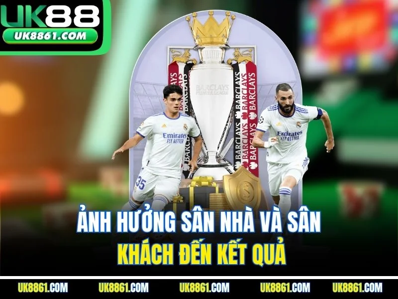 Ảnh hưởng sân nhà và sân khách đến kết quả