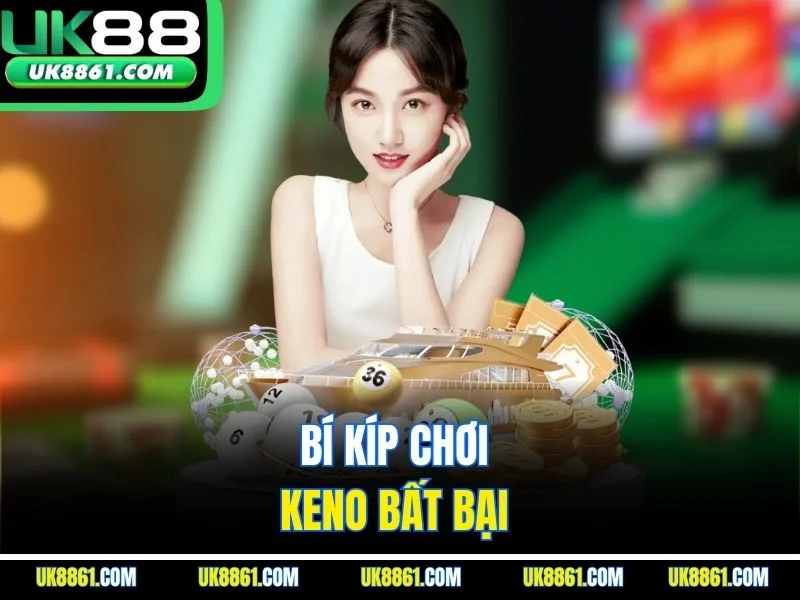 Bí kíp chơi keno bất bại 