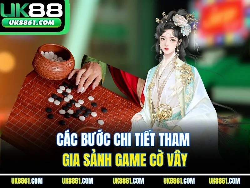 Các bước chi tiết tham gia sảnh game cờ vây