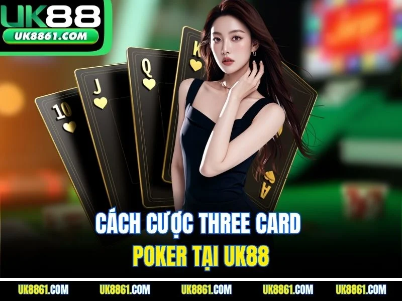 Cách cược Three Card Poker tại UK88