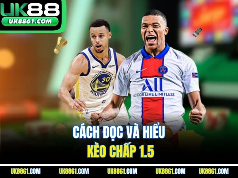 Cách đọc và hiểu kèo chấp 1.5
