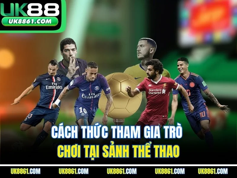 Cách thức tham gia trò chơi tại sảnh thể thao
