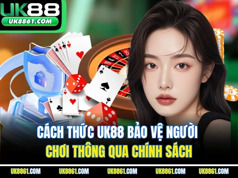 Cách thức UK88 bảo vệ người chơi thông qua chính sách