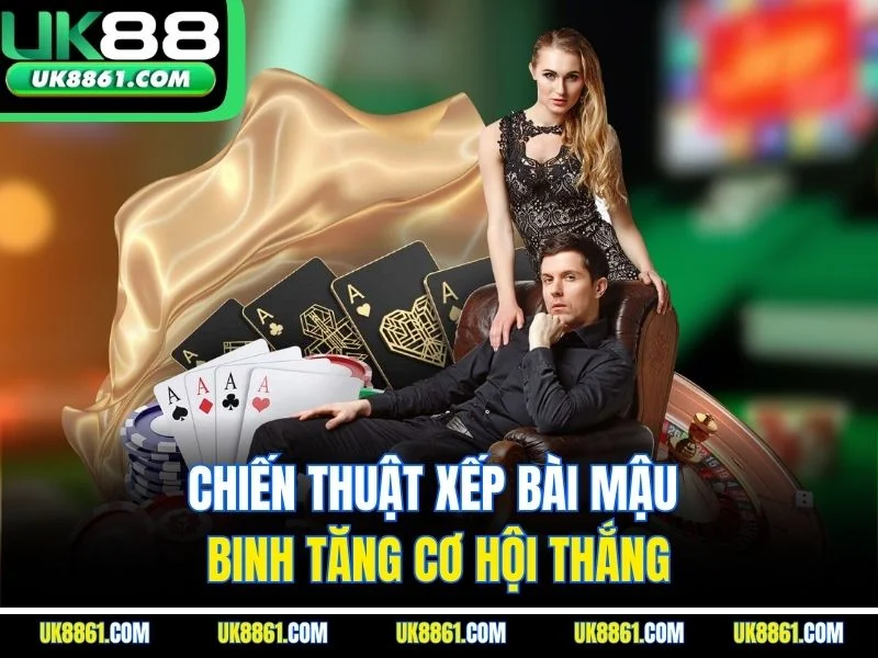 Chiến thuật xếp bài mậu binh tăng cơ hội thắng