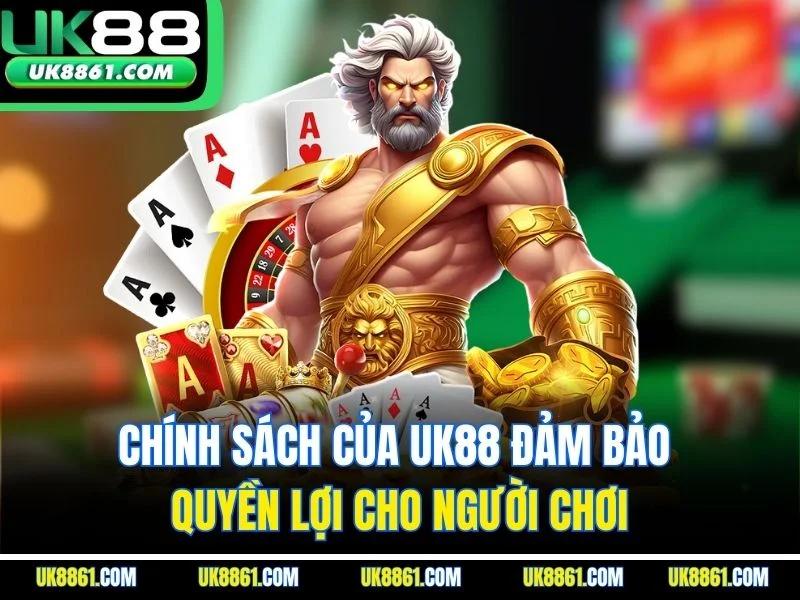 Chính sách của UK88 đảm bảo quyền lợi cho người chơi
