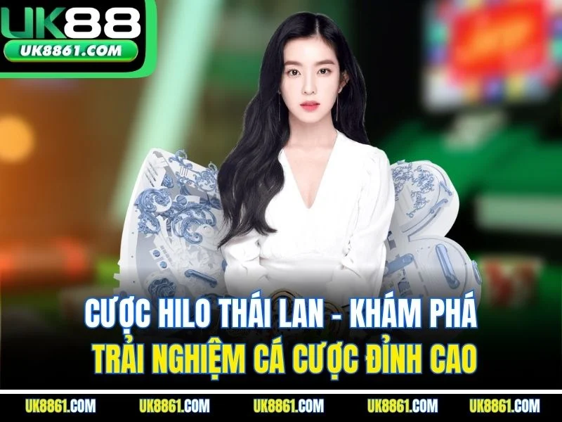 Cược Hilo Thái Lan – Khám Phá Trải Nghiệm Cá Cược Đỉnh Cao