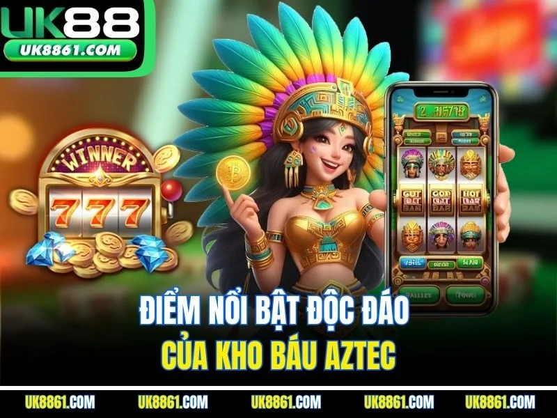 Điểm nổi bật độc đáo của kho báu Aztec