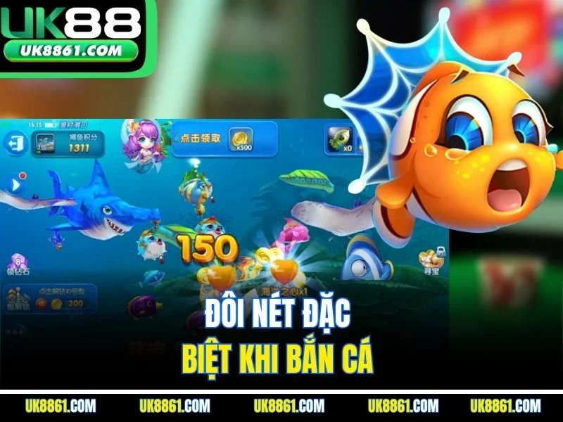 Đôi nét đặc biệt khi bắn cá 