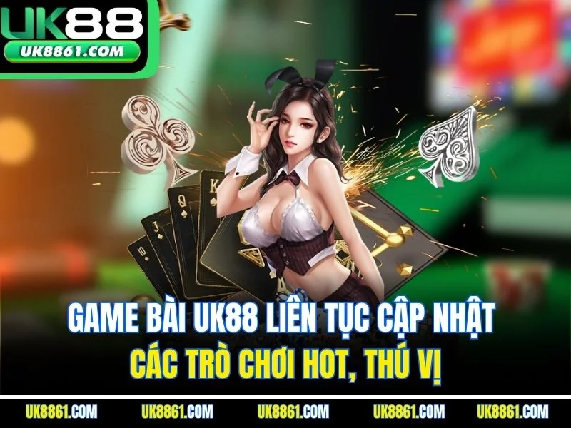 Game bài UK88 liên tục cập nhật các trò chơi hot, thú vị