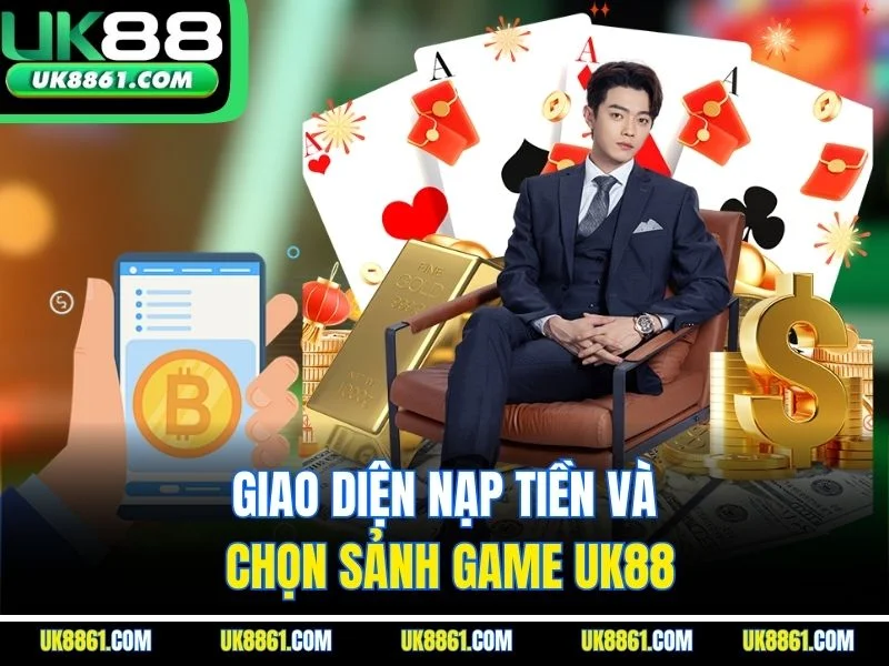 Giao diện nạp tiền và chọn sảnh game UK88