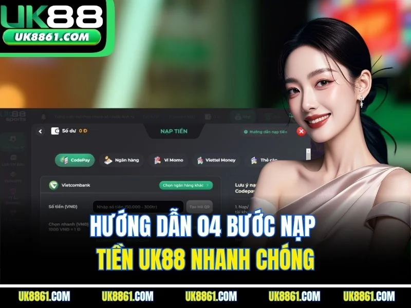 Hướng dẫn 04 bước nạp tiền UK88 nhanh chóng
