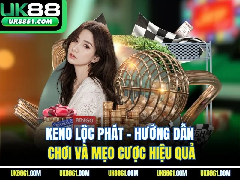 Keno Lộc Phát – Hướng Dẫn Chơi Và Mẹo Cược Hiệu Quả
