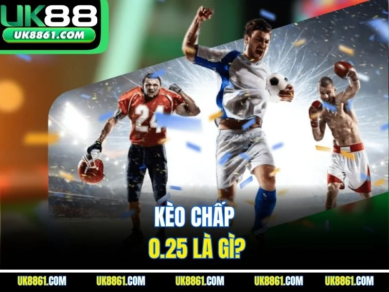 Kèo chấp 0.25 là gì?