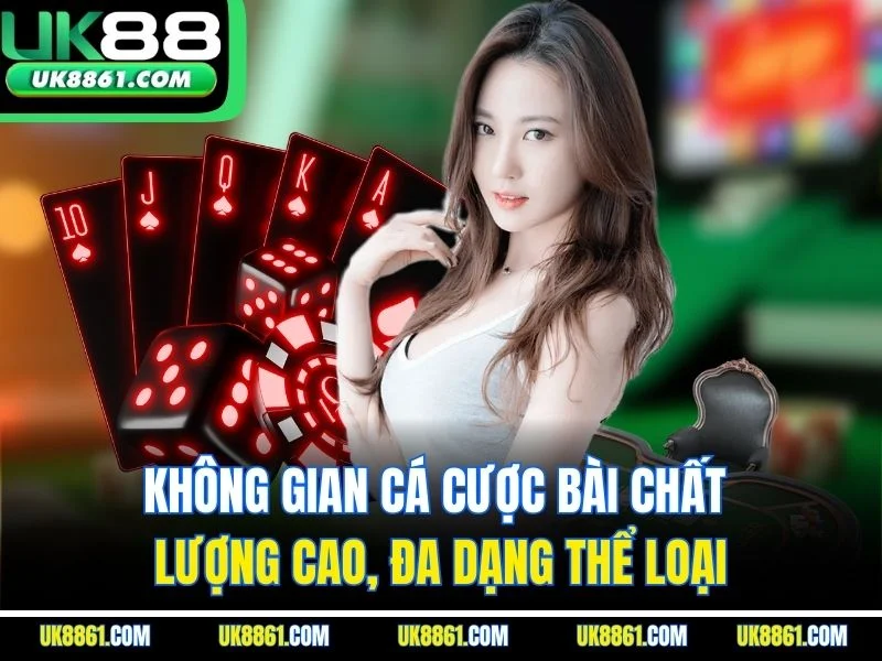 Không gian cá cược bài chất lượng cao, đa dạng thể loại