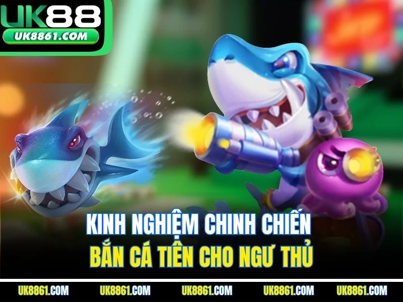Kinh nghiệm chinh chiến bắn cá tiên cho ngư thủ