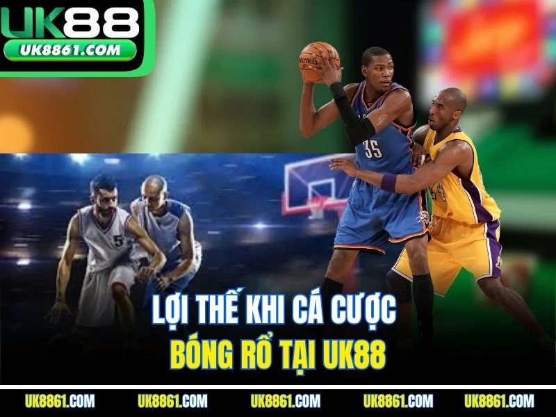 Lợi thế khi cá cược bóng rổ tại UK88