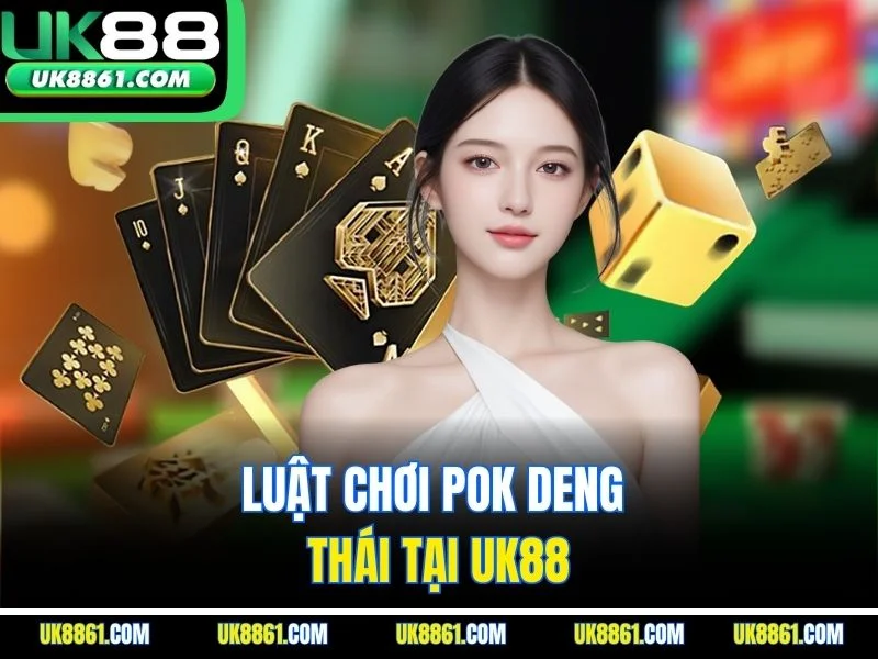 Luật chơi Pok Deng Thái tại UK88