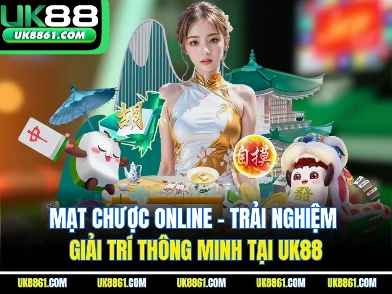 Mạt Chược Online - Trải Nghiệm Giải Trí Thông Minh Tại UK88