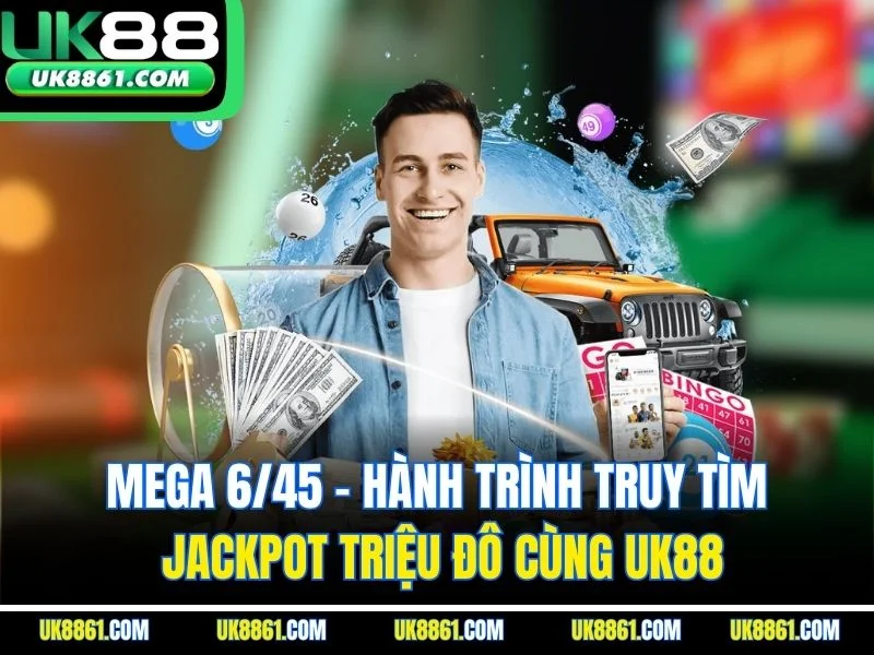 Mega 6/45 – Hành Trình Truy Tìm Jackpot Triệu Đô Cùng Uk88