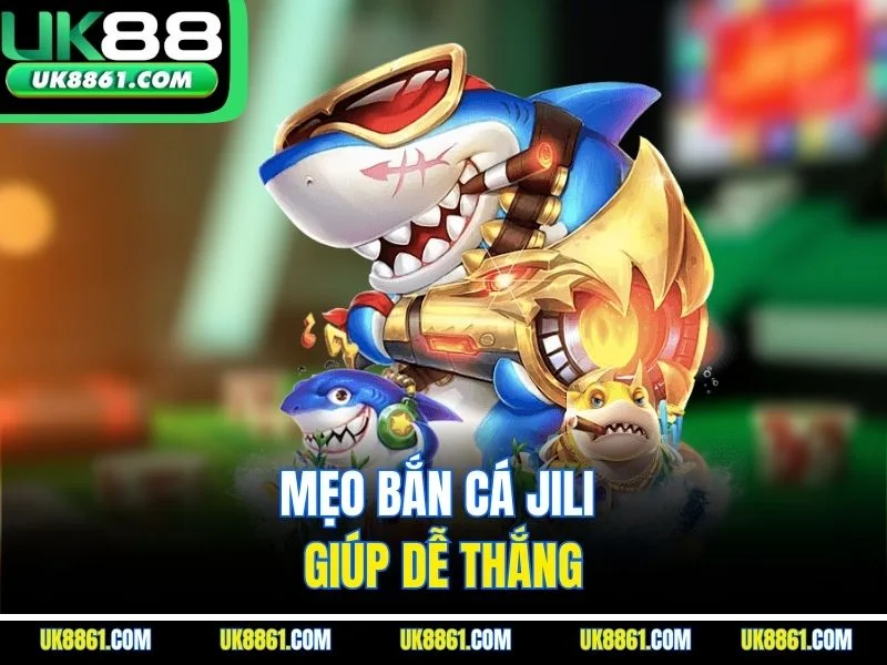 Mẹo bắn cá Jili giúp dễ thắng