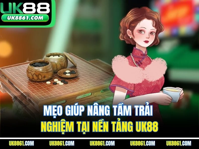 Mẹo giúp nâng tầm trải nghiệm tại nền tảng UK88