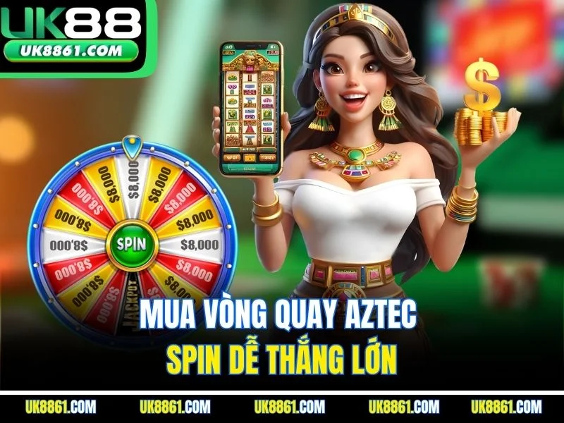 Mua vòng quay Aztec Spin dễ thắng lớn