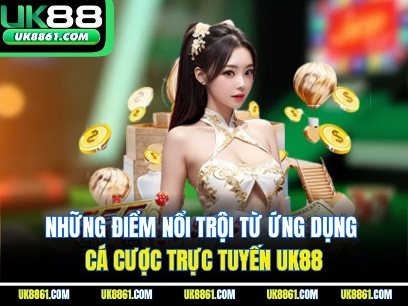 Những điểm nổi trội từ ứng dụng cá cược trực tuyến UK88