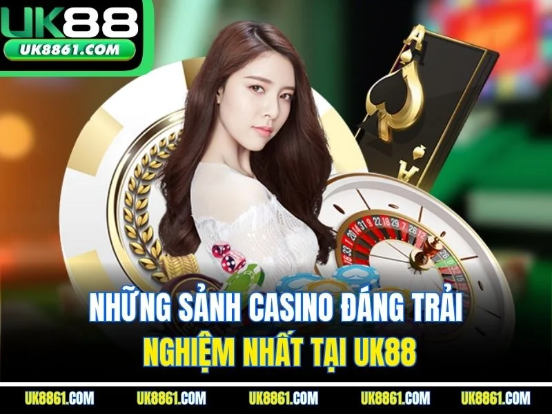 Những sảnh casino đáng trải nghiệm nhất tại UK88