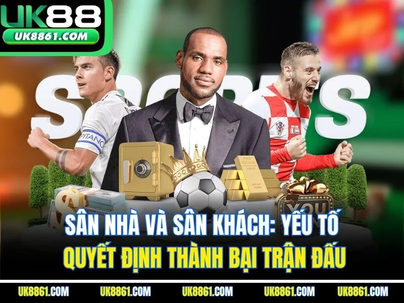 Sân Nhà Và Sân Khách: Yếu Tố Quyết Định Thành Bại Trận Đấu