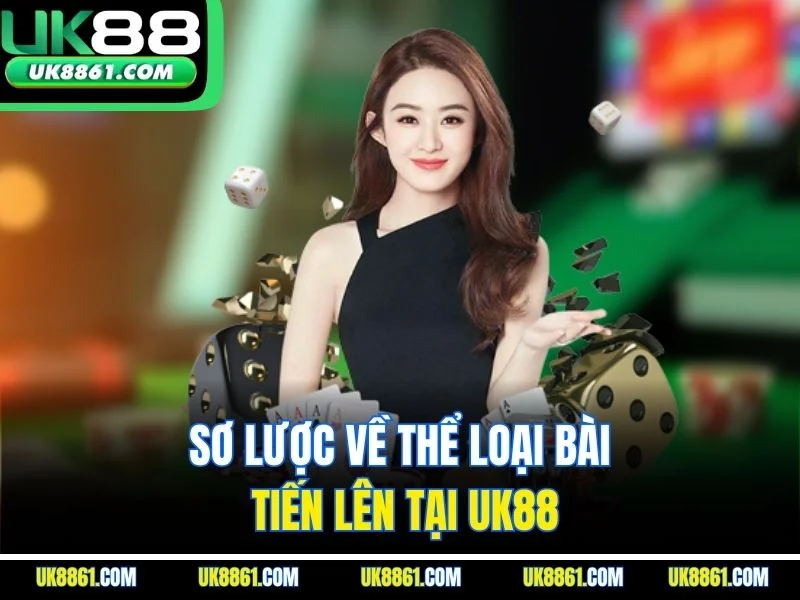 Sơ lược về thể loại bài tiến lên tại UK88