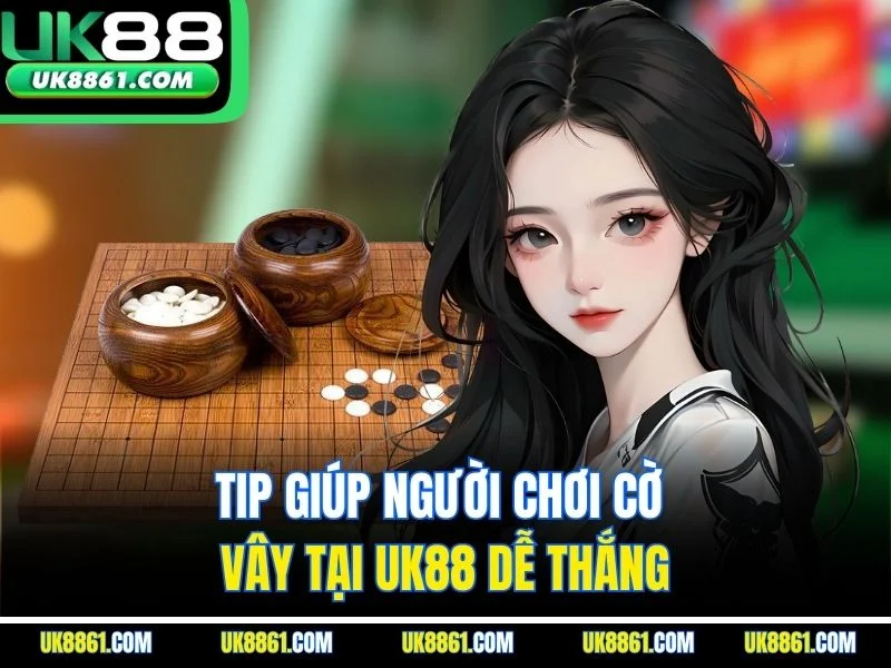 Tip giúp người chơi cờ vây tại UK88 dễ thắng