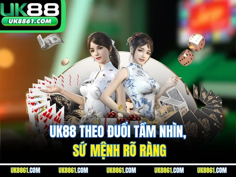 UK88 theo đuổi tầm nhìn, sứ mệnh rõ ràng