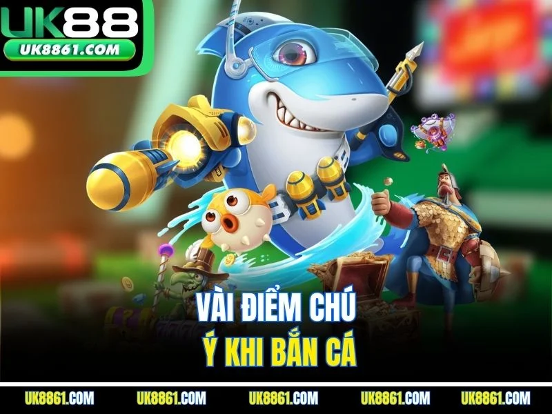 Vài điểm chú ý khi bắn cá