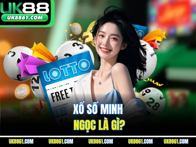 Xổ số Minh Ngọc là gì?