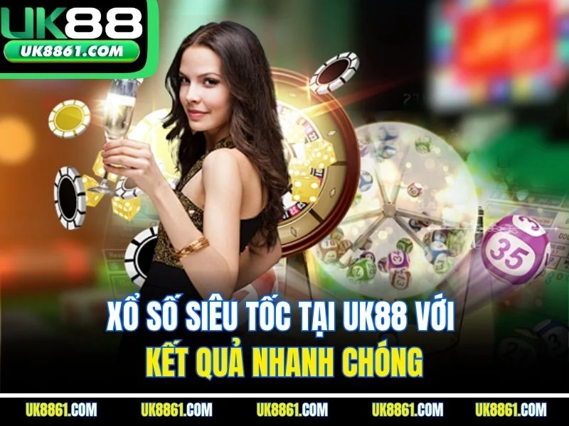 Xổ số siêu tốc tại UK88 với kết quả nhanh chóng